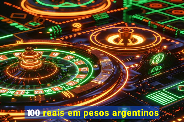 100 reais em pesos argentinos